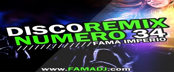 4929: DISCO REMIX #34 – FAMA DJ (11 Remix Hits) Link arreglado