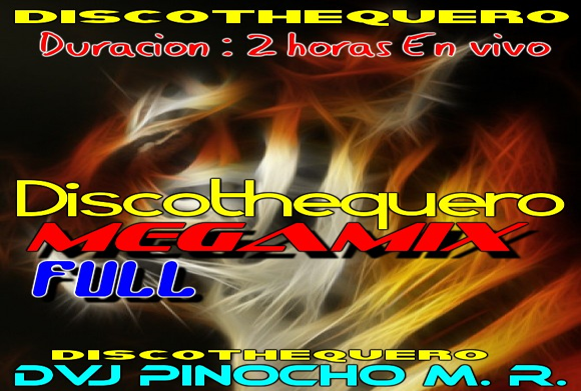 4923: MEGAMIX DISCOTHEQUERO FULL & DVJ Pinocho M. R. En vivo el arte del MIX