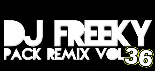 5009: DJ FREEKY – PACK N° 36 (12 Remix preMIUM)