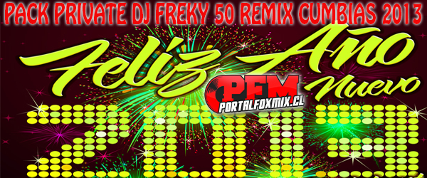 5104:  DJ FREEKY – PACK CUMBIAS PRIVATE (AÑO NUEVO 2013) (50 Remix PremIUM)
