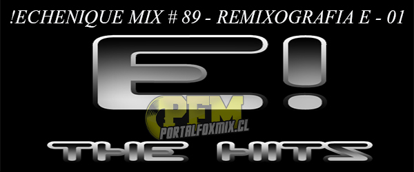 5109: ECHENIQUE MIX # 89 – REMIXOGRAFIA E!