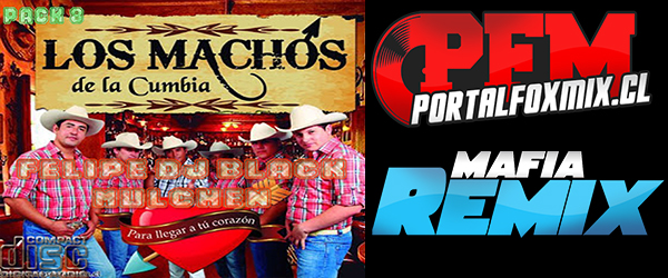 5177: Pack 8 Los Machos de la Cumbia (FELIPE DJ BLACK MULCHEN) Rmx 2013