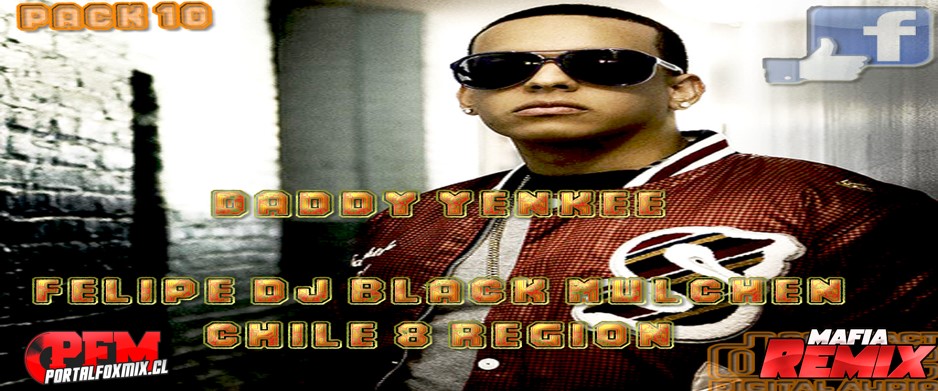 5204:  Pack 10 Daddy Yankee (FELIPE DJ BLACK MULCHEN) Rmx 2013