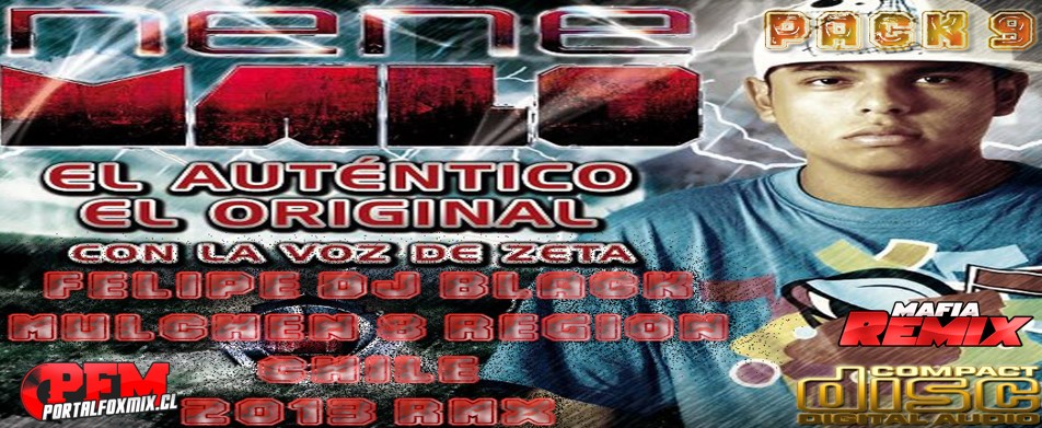 5205: Pack 9 Nene Malo FT FELIPE DJ BLACK MULCHEN Rmx 2013