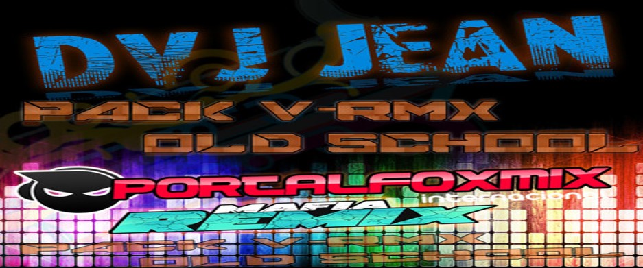 5206: Pack V-Rmx Free Old School 1 Dvj Jean (RESUBIDO)