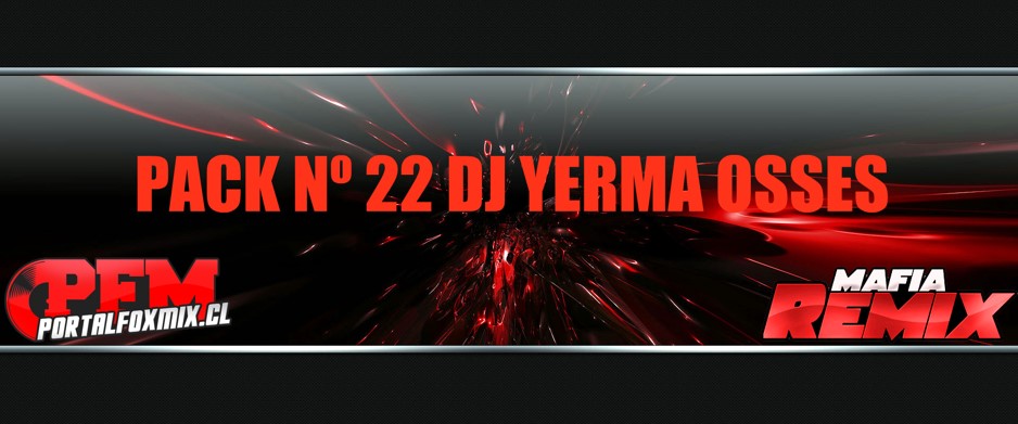 5249: Pack Nº 22 Dj Yerma Osses 2013 (20 Track)