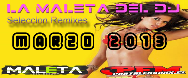 5274: La Maleta del Dj (Seleccion Remixes  marzo 2013)