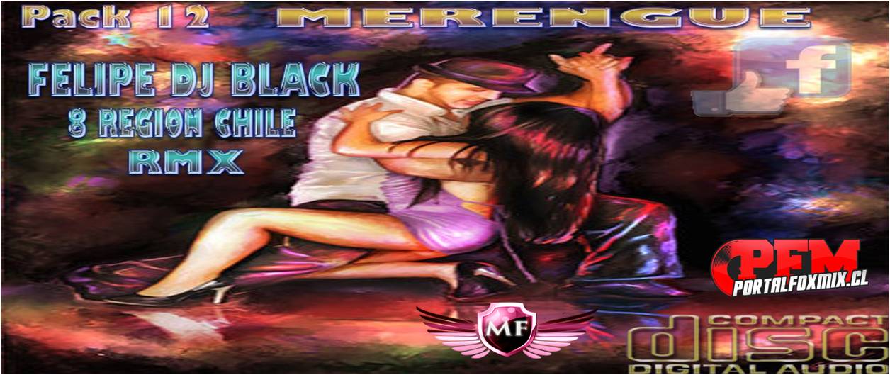 5323: Pack Rmx 2013 Pack 12 (FELIPE DJ BLACK MULCHEN) {Edicion Merengue}