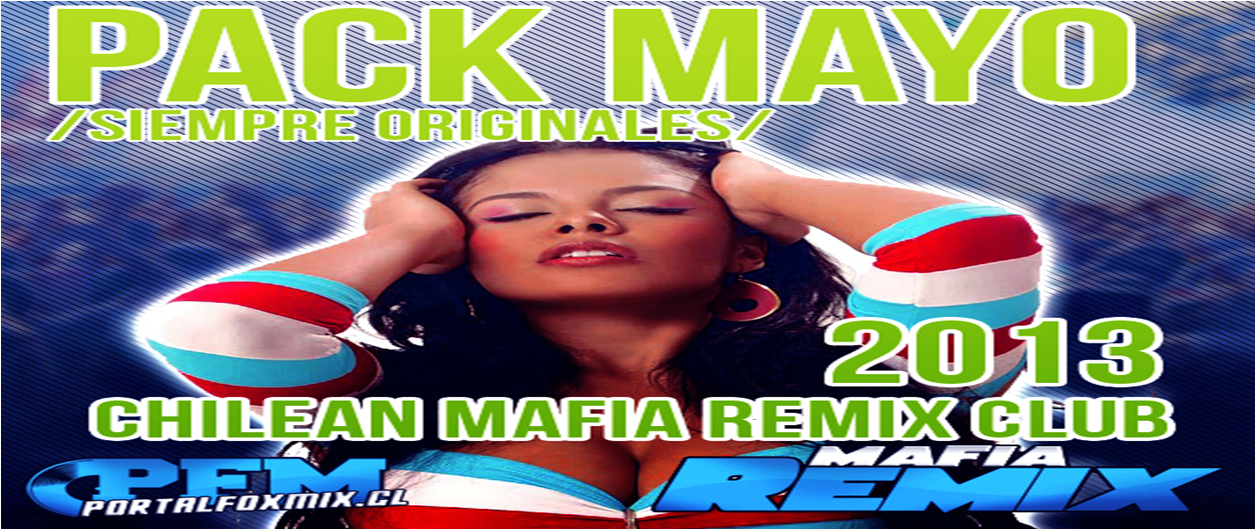 5404: PACK MAYO /Siempre Originales/ CHILEAN MAFIA REMIX CLUB 2013