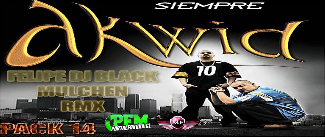 5378: FELIPE DJ BLACK MULCHEN) Rmx 2013 Pack 14 {Edicion AKWID Hip Hop)