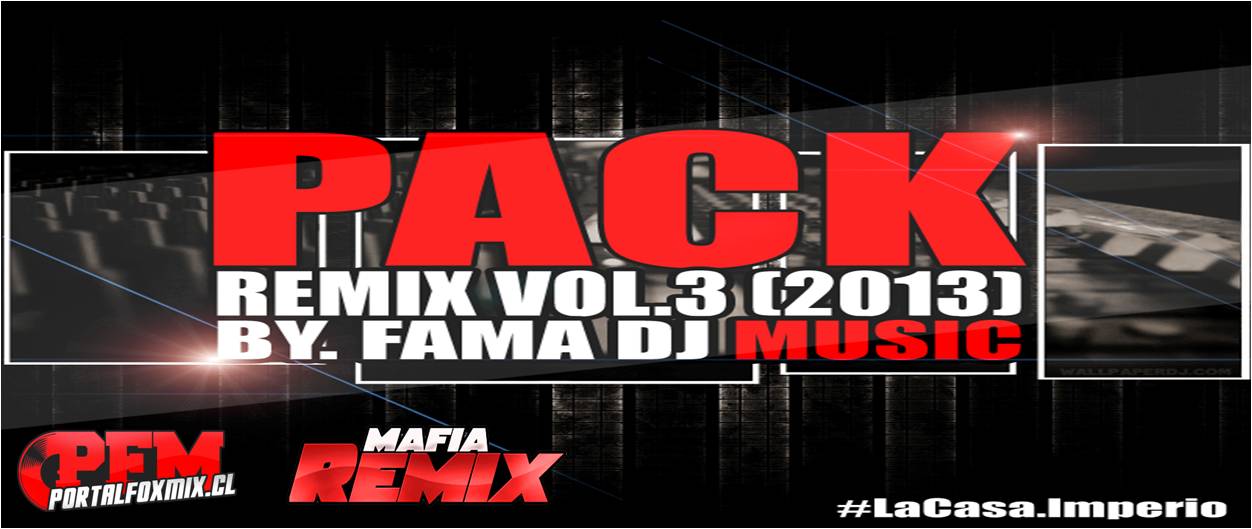 PACK REMIX #03- JUNIO 2013 (By Fama dj .Music)