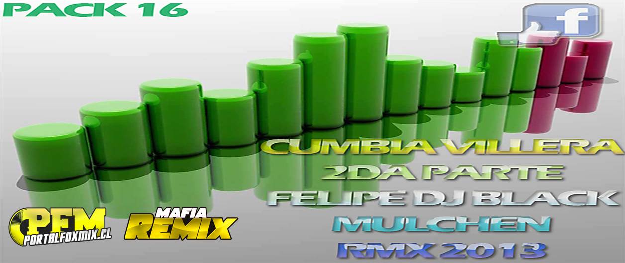 Pack 16 [Cumbia Villera 2da Parte] (FELIPE DJ BLACK MULCHEN) Rmx 2013