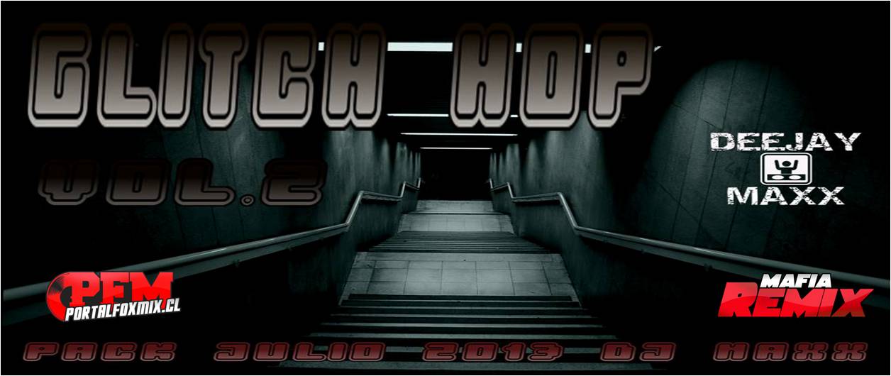 Glitch Hop Vol. 2 – JULIO 2013 – DJ MAXX