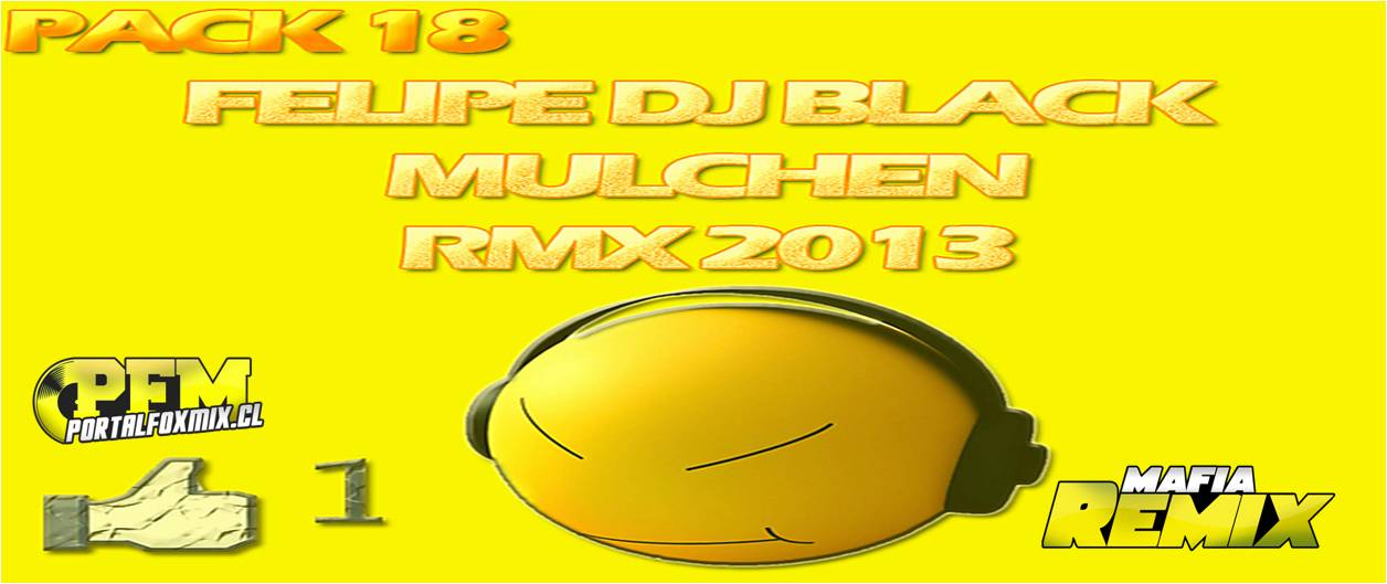 Pack Rmx vol.18 FELIPE DJ BLACK MULCHEN