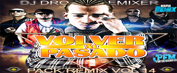 Pack Vol 14 – Dj Drojan – Volver Al Pasado (2013) (Reggaeton 15 Remix)