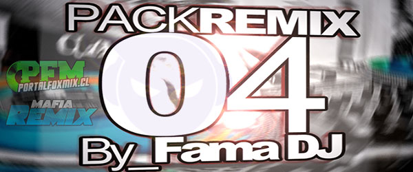 PACK REMIX #04 – AGOSTO 2013 by FAMA DJ