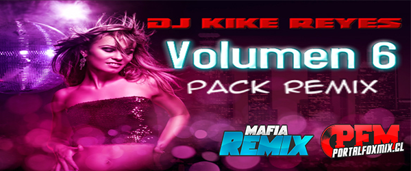 Pack Remix vol 6 by Dj Kike Reyes (19 remix Hits)