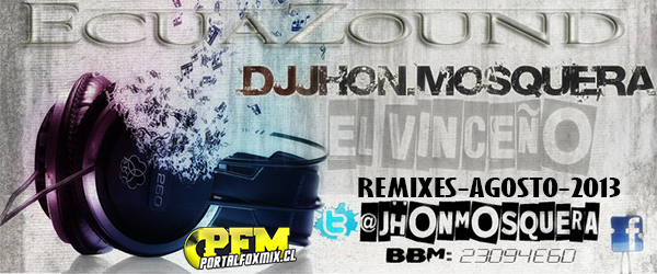 DJ JHON MOSQUERA-REMIXES-(AGOSTO-2013)