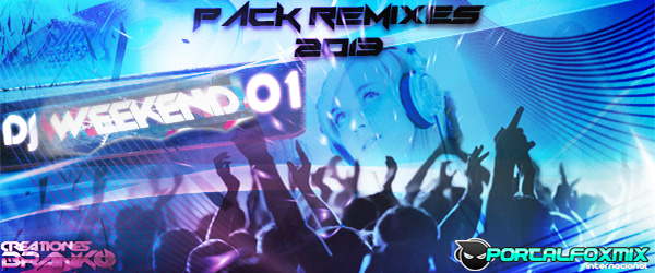 Pack Remixes 2013 Dj Weekend 01 (10 Remix Hits)