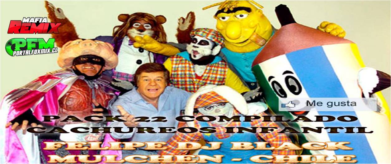 Pack 22 COMPILADO [CACHUREOS INFANTIL] FELIPE DJ BLACK MULCHEN 2013