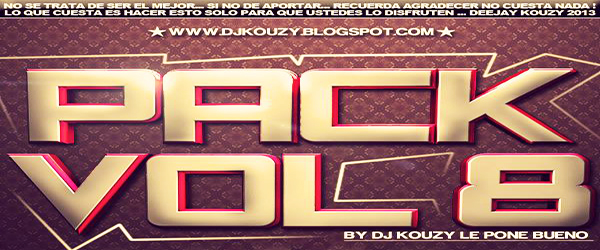 Pack Vol 8 Dj Kouzy le pone bueno 2013 (7 Remix Hits)