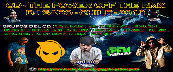 THE POWER OFF THE RMX – VOL 6 – DJ GABO – CHILE – 2013