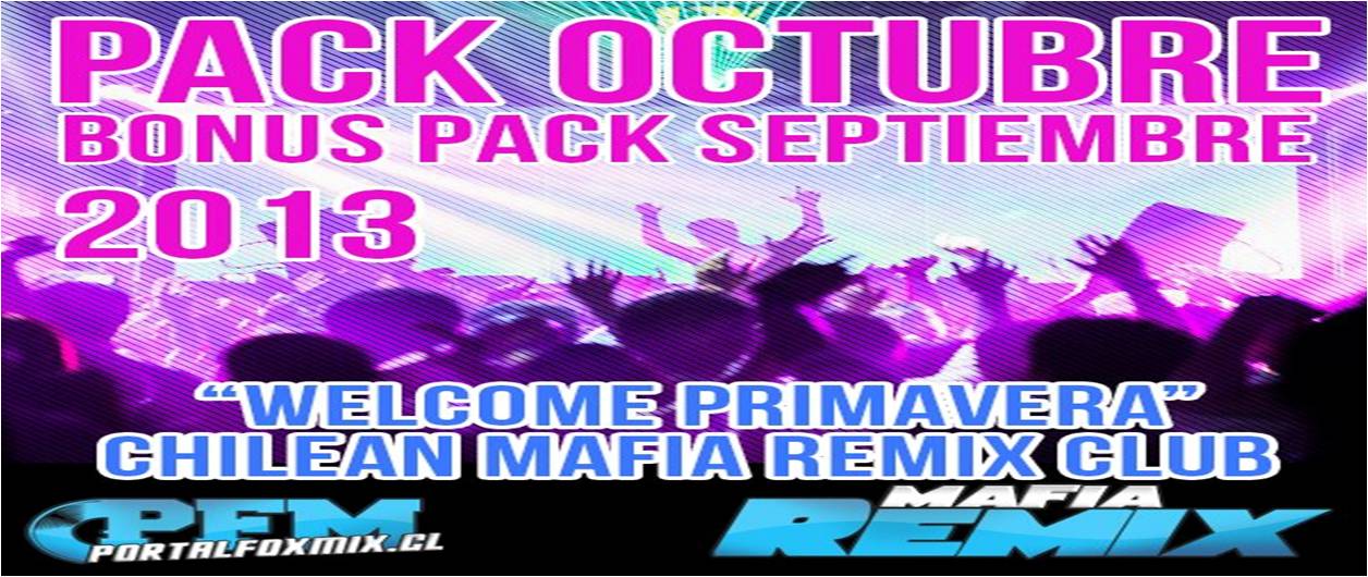 Pack Octubre Chilean Mafia Remix Club «Welcome Primavera» +Bonus Pack Septiembre 2013