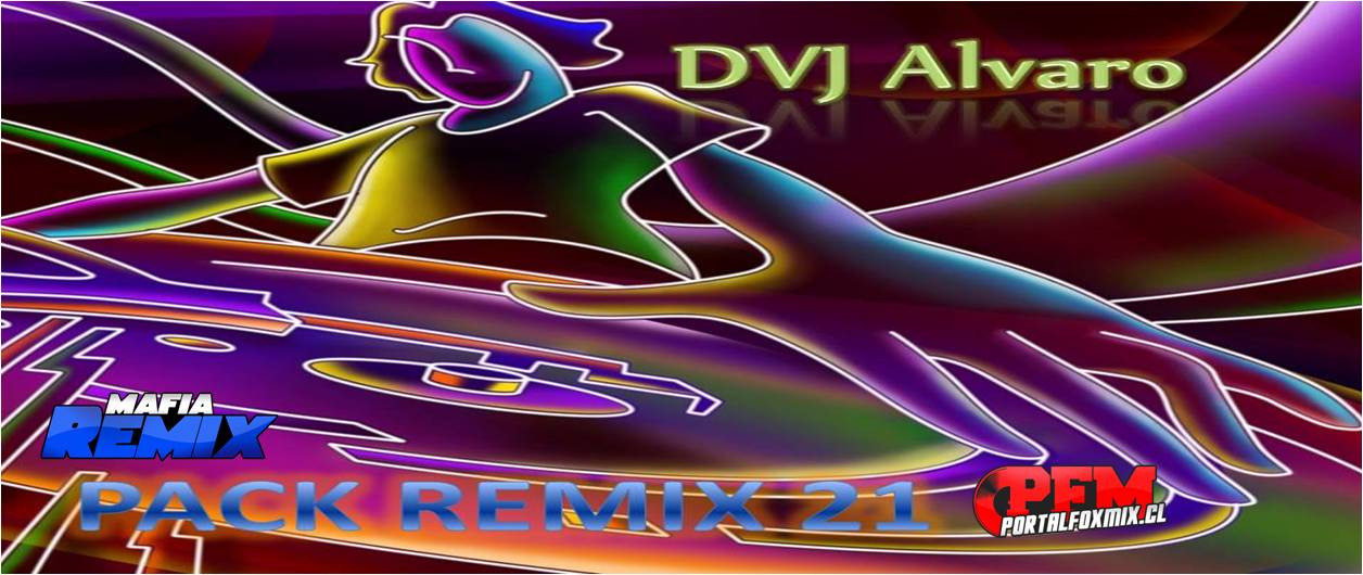 PACK REMIX 21 DJ Alvaro Remixer!