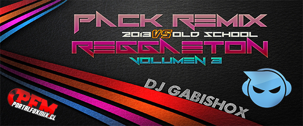 Dj Gabishox – Pack Remix Reggaeton 2013 vs Old School (Volumen 3)