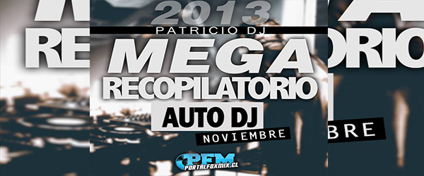 Mega Pack Recopilatorio Auto Dj Noviembre by Patricio Dj (64 Remix Hits)