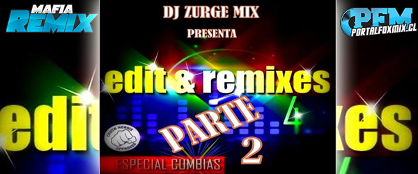 PACK EDIT & REMIXE’S 4 ( ESPECIAL CUMBIAS ) BY ZURGE MIX ! PARTE 2