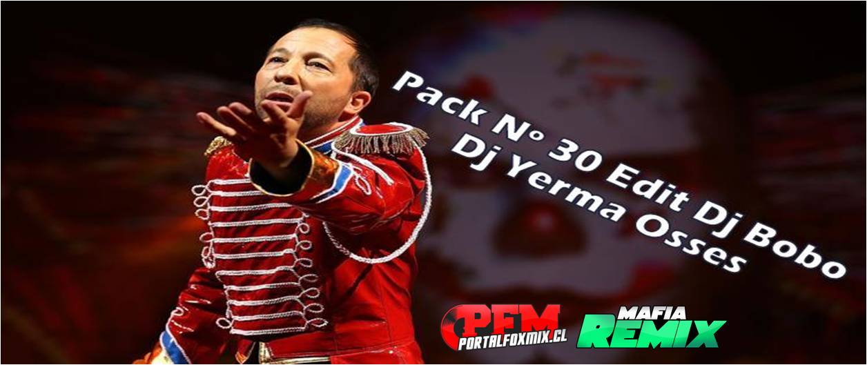 Pack 30 Edit Dj Bobo – Dj Yerma Osses