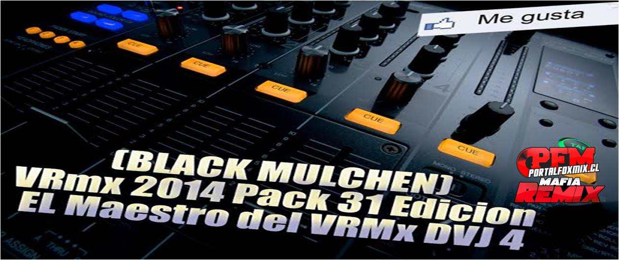 Pack 31(BLACK MULCHEN) Edicion EL Maestro del VRMx DVJ 4 2014