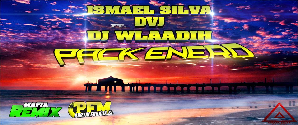 Pack Enero 2014 ( Ismael Silva Dvj Ft. Dj Wlaadih )