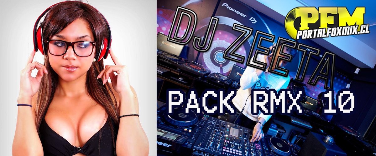 Pack Remix by Dj Zeeta Vol 10 (22 Remix Hits)