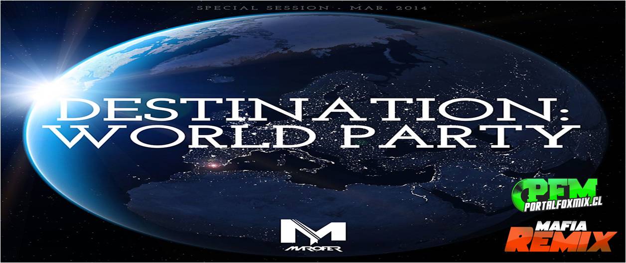 Marofer presents «Destination: World Party» Special Session Marzo 2014