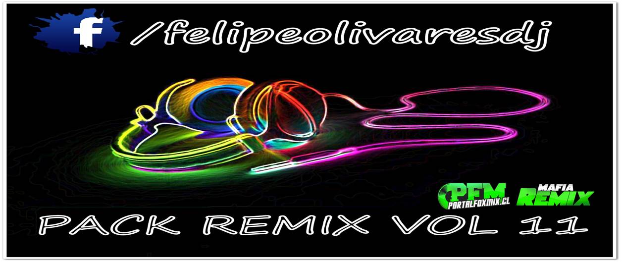 Pack Remix Vol 11 – Dj Felipe Olivares (La Serena – Chile)