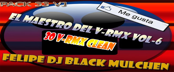 (BLACK MULCHEN) VRmx 2014 Pack 33 Edicion EL Maestro del VRMx DVJ 6 (31 Video Remix)