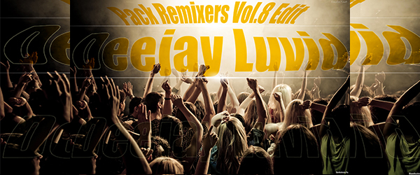 Pack Remixers Vol 8 by Dj Luvid (17 Remix Hits)