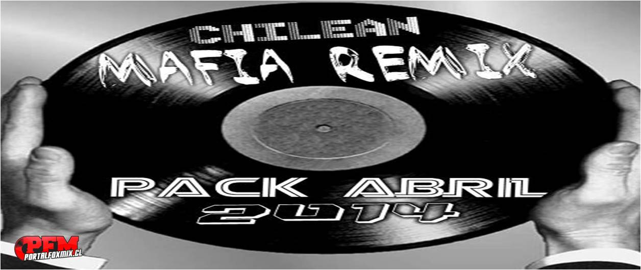 Pack Abril Chilean Mafia Remix Club 2014
