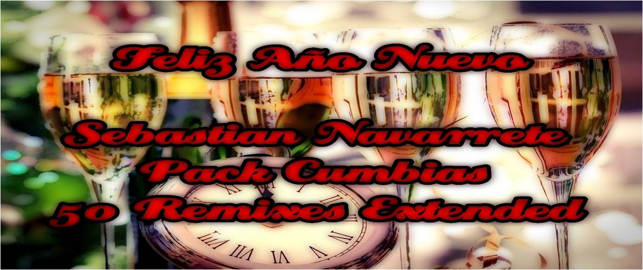 Pack Cumbias 50 remixes extended año nuevo