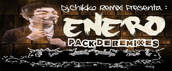 PACK REMIXES ENERO BY Chikko Remix