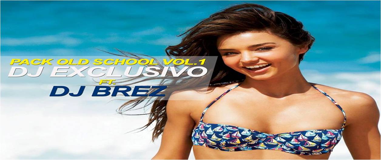 Pack Old School Vol. 1 – (Dj Exclusivo Feat Dj Brez)