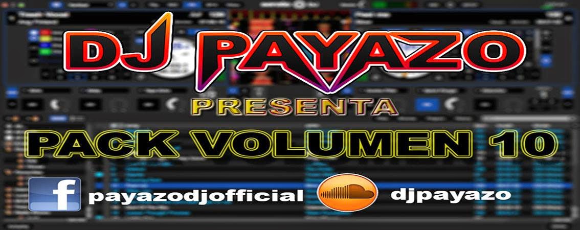 Dj Payazo Presenta: Pack Volumen 10