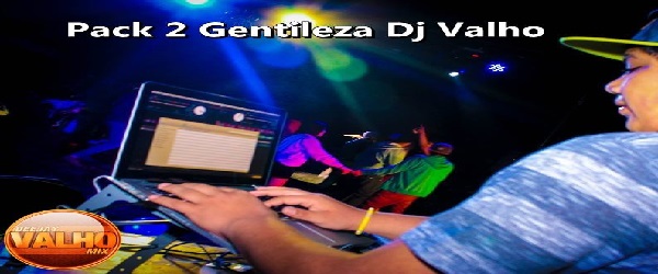 PACK 2 GENTILEZA DJ VALHO !