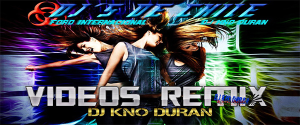 Videos Remix Dj Kno Duran