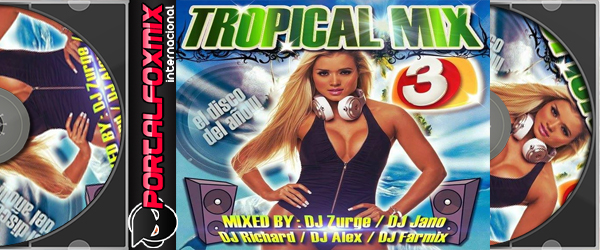 TROPICAL MIX VOL 3 MIXED BY DJ FARMIX ! DJ RICHARD ! DJ ALEX! DJ ZURGEMIX ! DJ JANOMIX !