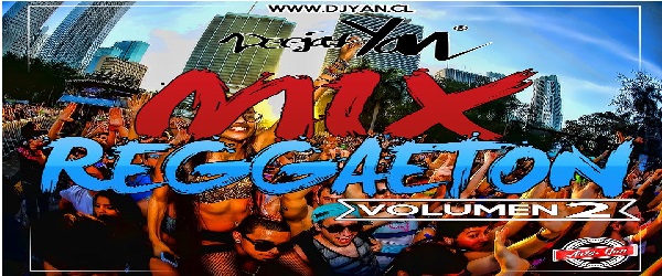 MIX REGGAETON VOL.2 – DJ YAN (SOLO EXITOS) BY DJ YAN