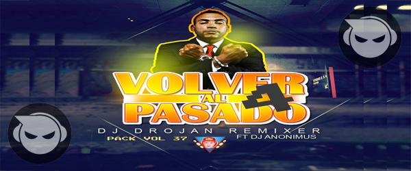 PACK VOL.37 VOLBER AL PASADO IV (D’J DROJAN Ft DjAnonimus)