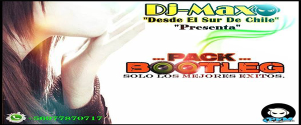 BOOTLEG PACK (D’J MAXO) ¡SOLO LOS MEJORES EXITOS!